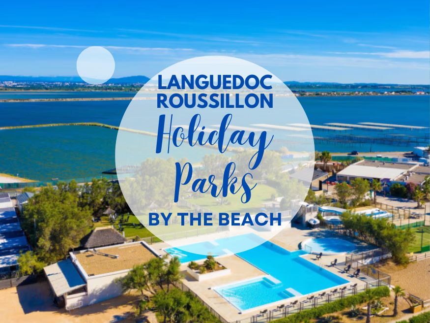 Sun-Soaked Holiday Parks in Languedoc Roussillon By The Sea